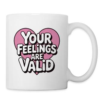 Your Feelings Are Valid Positive Quote Shirt - Coffee/Tea Mug - white - Right