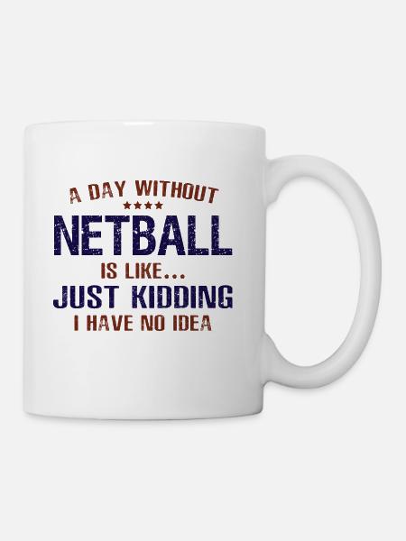 A Day Without Netball Funny - Coffee/Tea Mug - white