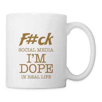 F#ck Social Media I'm Dope In Real Life - Coffee/Tea Mug - white - Right