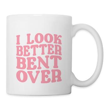 I Look Better Bent Over - Coffee/Tea Mug - white - Right
