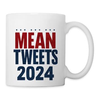 Mean Tweets 2024 Funny Election Trump - Coffee/Tea Mug - white - Right