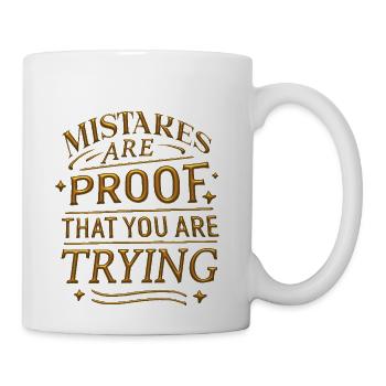 Mistakes are proof that you are trying - Coffee/Tea Mug - white - Right