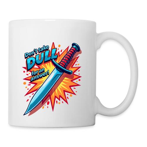 Don’t Take Dull for an Answer Comic Knife Art - Coffee/Tea Mug