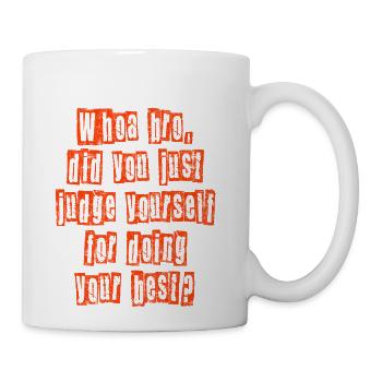 Whoa bro did you just judge yourself for doing - Coffee/Tea Mug - white - Right