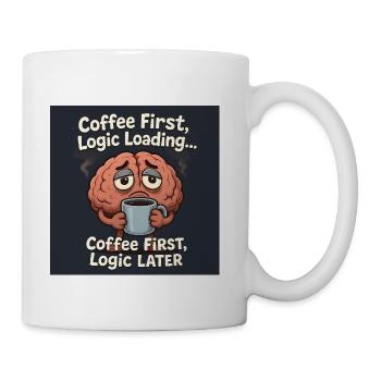 Coffee First Logic Loading Humor T-Shirt - Coffee/Tea Mug - white - Right