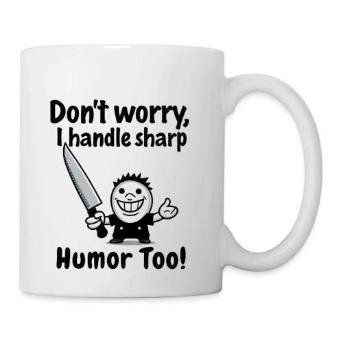 Don t Worry I Handle Sharp Humor Too Funny Knife - Coffee/Tea Mug