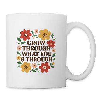 Grow Through What You Go Through -Motivational - Coffee/Tea Mug - white - Right