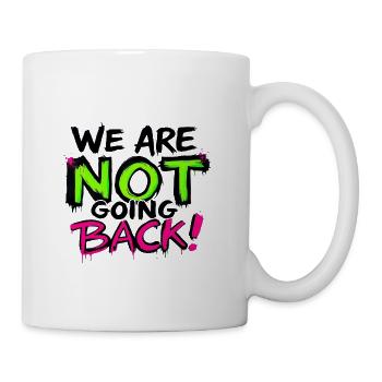 We Are NOT Going Back! (Neon Graffiti) - Coffee/Tea Mug - white - Right