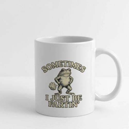 Sometimes I Just Be Fartin Funny Frog Shirt - Coffee/Tea Mug
