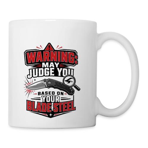Warning May Judge You Based on Your Blade Steel - Coffee/Tea Mug