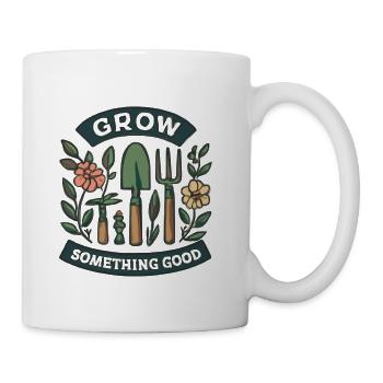 Grow Something Good Garden Tools Art - Coffee/Tea Mug - white - Right