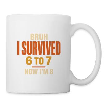 Bruh I Survived 6 to 7 Now I’m 8 - Coffee/Tea Mug - white - Right