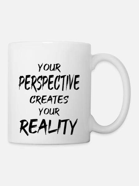 Your Perspective Creates Your Reality - Coffee/Tea Mug - white