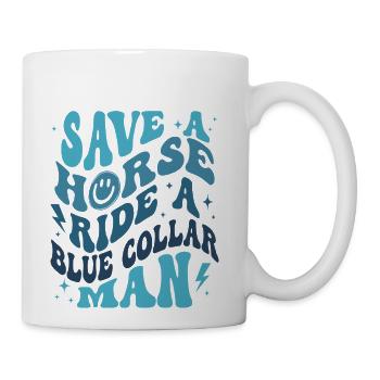 Save A Horse Ride A Blue Collar Man - Coffee/Tea Mug - white - Right