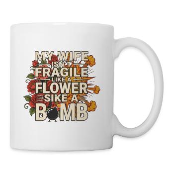 My Wife Isn't Like A Flower She's Like A Bomb - Coffee/Tea Mug - white - Right