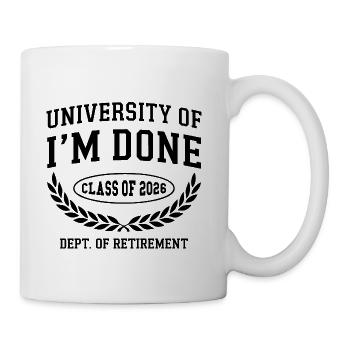 Fun University Of Im Done Class Of 2026 Retirement - Coffee/Tea Mug - white - Right