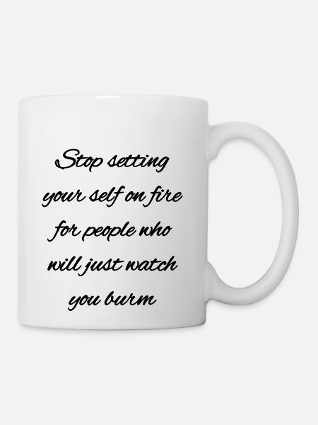 Stop Setting Yourself On Fire - Coffee/Tea Mug - white