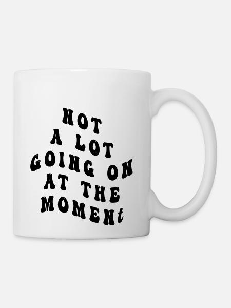 Not A Lot Going On At The Moment - Coffee/Tea Mug - white
