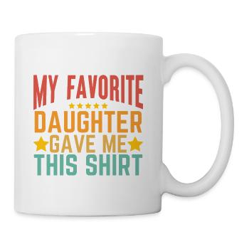 My Favorite Daughter Gave Me This Shirt  - Coffee/Tea Mug - white - Right