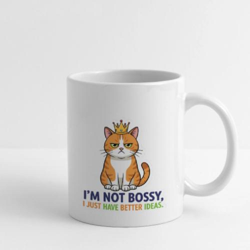 I'm Not Bossy, I Just Have Better Ideas | Cute Cat - Coffee/Tea Mug