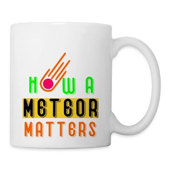 Meteor image with how a meteor matters text design - Coffee/Tea Mug - white - Right