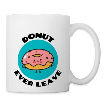 Donut Ever Leave Cute Donut Pun - Coffee/Tea Mug - white - Right