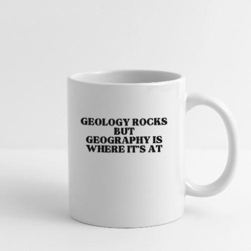 geology rocks but geography is where it's at - Coffee/Tea Mug