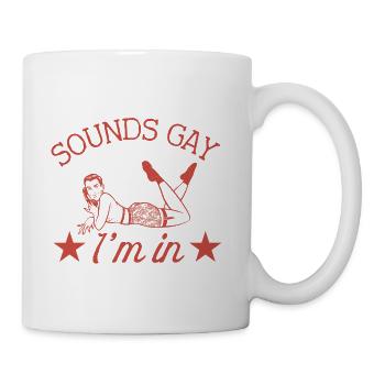 Sounds Gay I'm In - Coffee/Tea Mug - white - Right