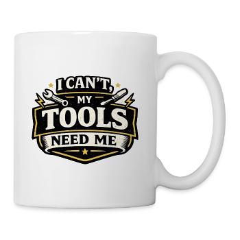 I Can't, My Tools Need Me - Coffee/Tea Mug - white - Right