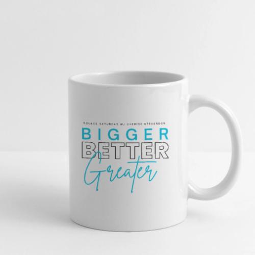 BIGGER BETTER GREATER - Coffee/Tea Mug