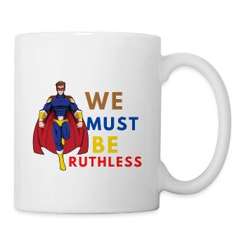 WE MUST BE RUTHLESS red - Coffee/Tea Mug - white - Right