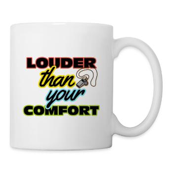 Louder Than Your Comfort Design  - Coffee/Tea Mug - white - Right