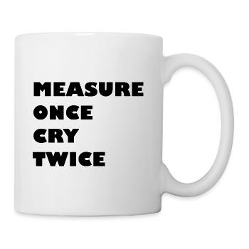 MEASURE_ONCE_CRY_TWICE - Coffee/Tea Mug - white - Right