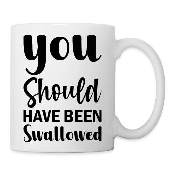 You Should HAve Been Sallowed Graphic - Coffee/Tea Mug - white - Right