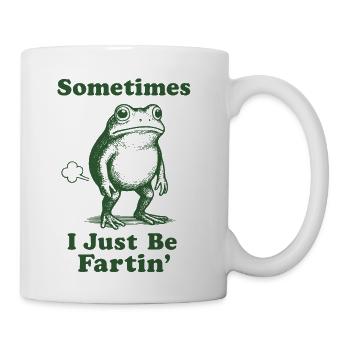 Sometimes I Just Be Fartin - Coffee/Tea Mug - white - Right