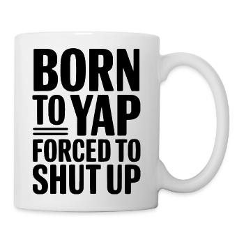 Born To Yap Forced To Shut Up - Coffee/Tea Mug - white - Right