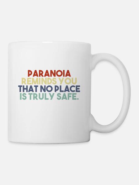 Paranoia Reminds You That No Place Is Truly Safe - Coffee/Tea Mug - white