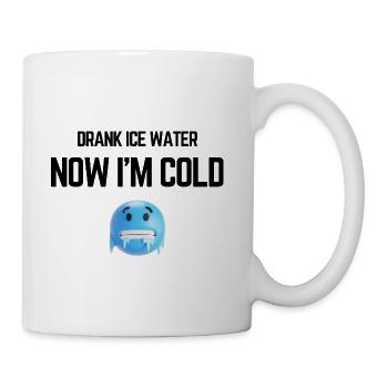 Drank Cold Water Now Im Freezing Sarcastic Joke - Coffee/Tea Mug - white - Right
