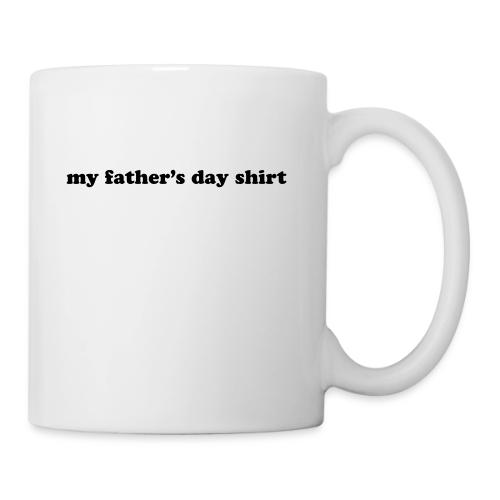 my fathers day shirt - Coffee/Tea Mug