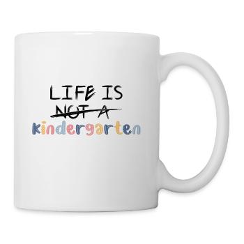 Life is not a kindergarten. Or is it? - Coffee/Tea Mug - white - Right