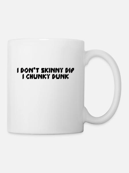 I Don t Skinny Dip I Chunky Dunk Novelty Sarcastic - Coffee/Tea Mug - white
