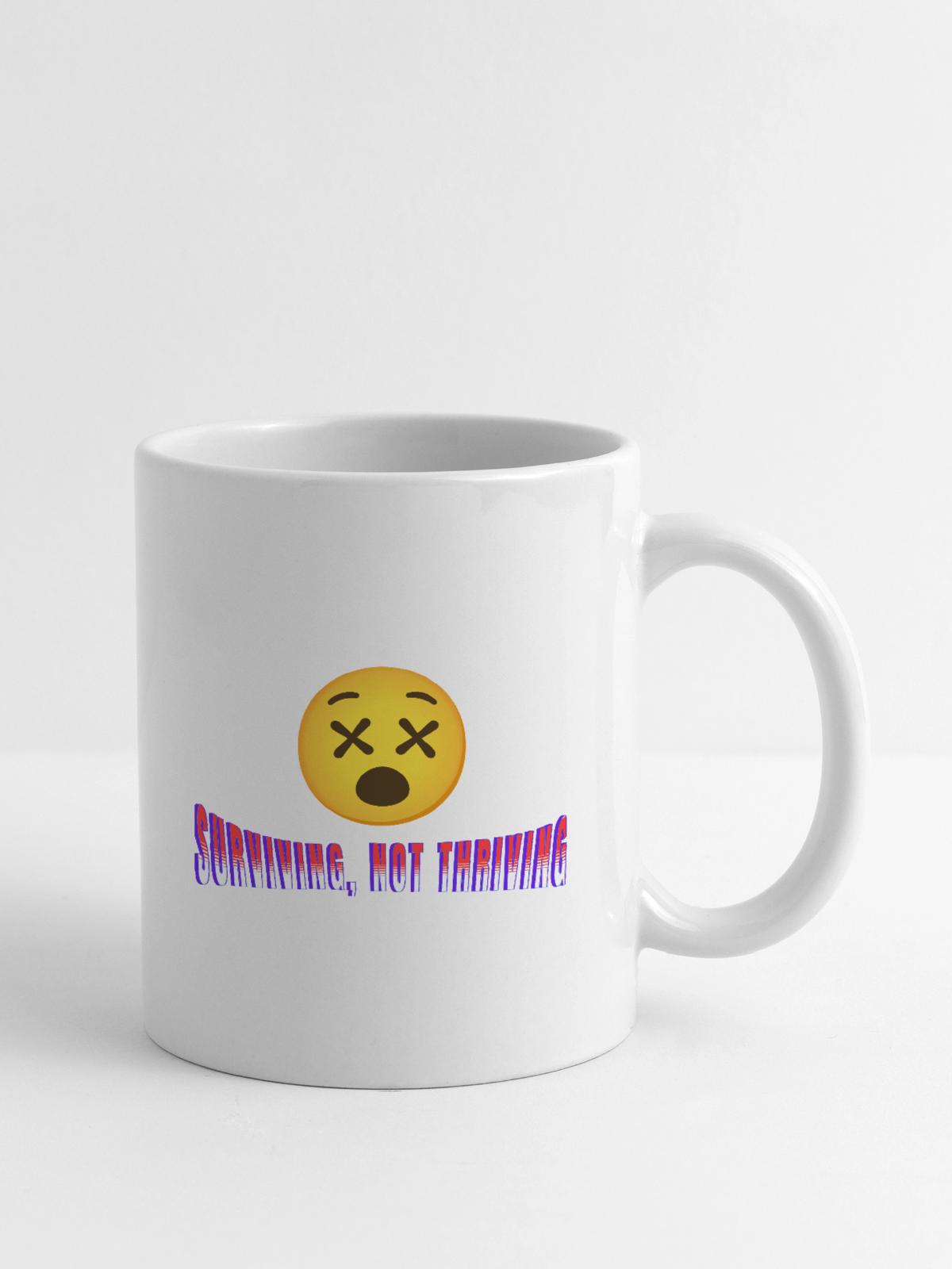 Surviving, Not Thriving - Coffee/Tea Mug - white - Right