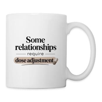 Dose Adjustment for Relationships - Coffee/Tea Mug - white - Right