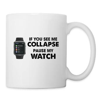 If I Collapse Pause My Watch - Coffee/Tea Mug - white - Right