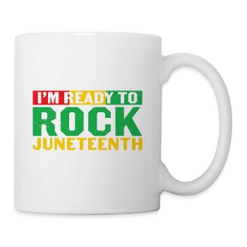 I m Ready Rock Juneteenth - Coffee/Tea Mug - white - Right