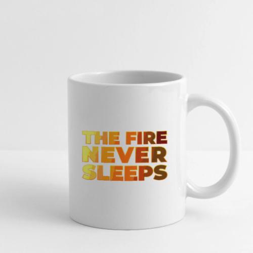 The fire never sleeps - Coffee/Tea Mug