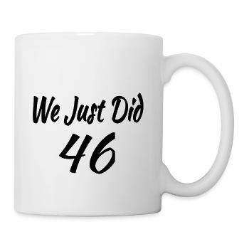 We Just DID 46 - Coffee/Tea Mug - white - Right