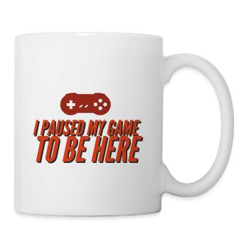 I Pause My Game To Be Here - Coffee/Tea Mug - white - Right