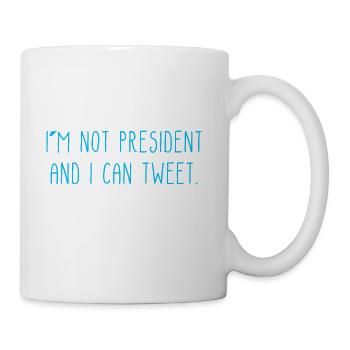 I m Not President And I Can Tweet - Coffee/Tea Mug - white - Right