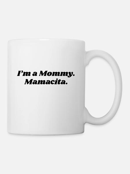I'm a Mommy Mamacita Funny Saying - Coffee/Tea Mug - white
